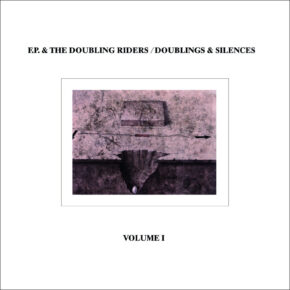 B.F.E.68 F​.​P & THE DOUBLING RIDERS  "Doublings & Silences" Vol. I LP